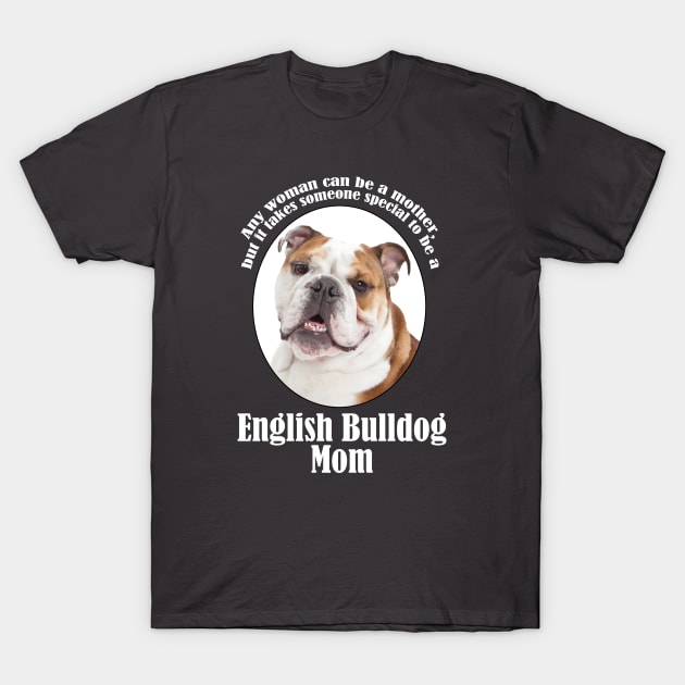 Bulldog Mom T-Shirt by You Had Me At Woof